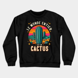 Le monde entier est un cactus - Jacques Dutronc Crewneck Sweatshirt